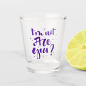 Ich bin draußen, oder? schnapsglas (Vorderseite)