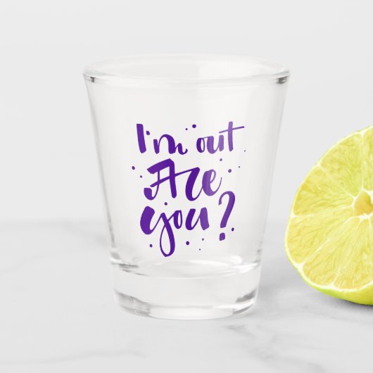 Ich bin draußen, oder? schnapsglas (Vorderseite)