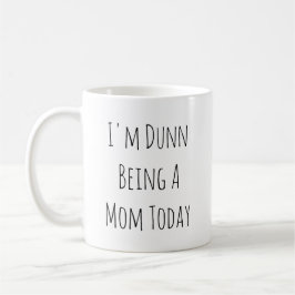 Ich bin Dunn, das eine Mama-heute Kaffee-Tasse ist Kaffeetasse