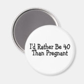 Ich bin eher 40 als schwanger magnet (Vorderseite/Rückseite)