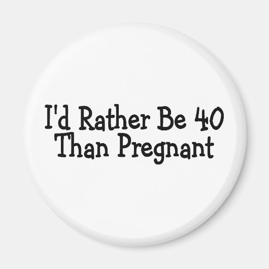 Ich bin eher 40 als schwanger magnet (Vorne)