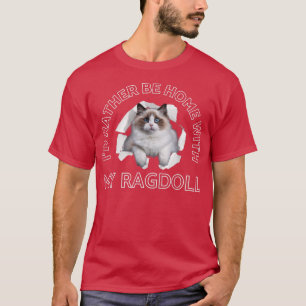 Ich bin eher Zuhause mit meinem Himalayan Ragdoll T-Shirt