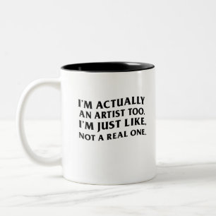 Ich bin eigentlich auch Künstler, genauso wie, nic Zweifarbige Tasse