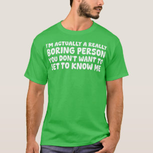Ich bin eigentlich ein wirklich langweiliger Mensc T-Shirt