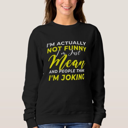 Ich bin eigentlich nicht einfach Gemein, dass ich Sweatshirt (Vorderseite)