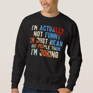 Ich bin eigentlich nicht einfach nur Gemein Sweatshirt