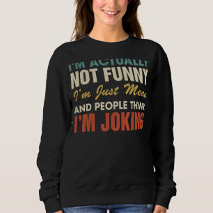 Ich bin eigentlich nicht ich bin nur Gemein Leute Sweatshirt