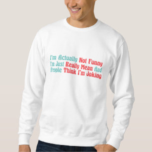 Ich bin eigentlich nicht lustig, ich bin einfach w sweatshirt