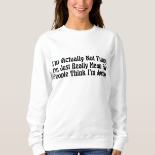 Ich bin eigentlich nicht lustig, ich bin einfach w sweatshirt