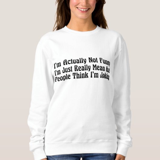 Ich bin eigentlich nicht lustig, ich bin einfach w sweatshirt (Vorderseite)