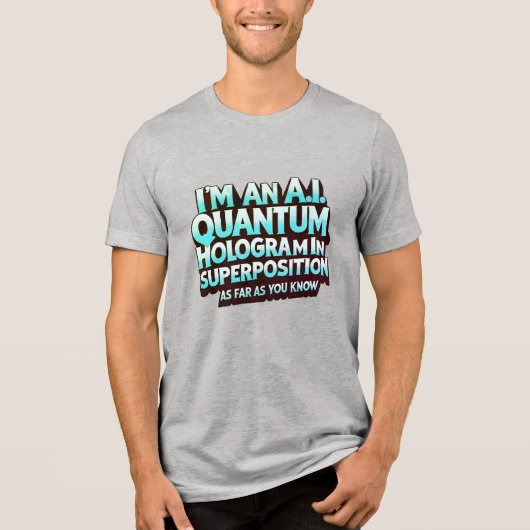 Ich bin ein A.I.-Quanten-Hologramm Tri-Blend Shirt (Vorderseite)
