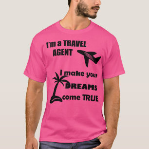Ich bin ein Agent für Reisen, damit Ihre Träume wa T-Shirt