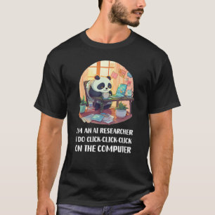 Ich bin ein AI-Forscher, auf den ich klicke Klicke T-Shirt