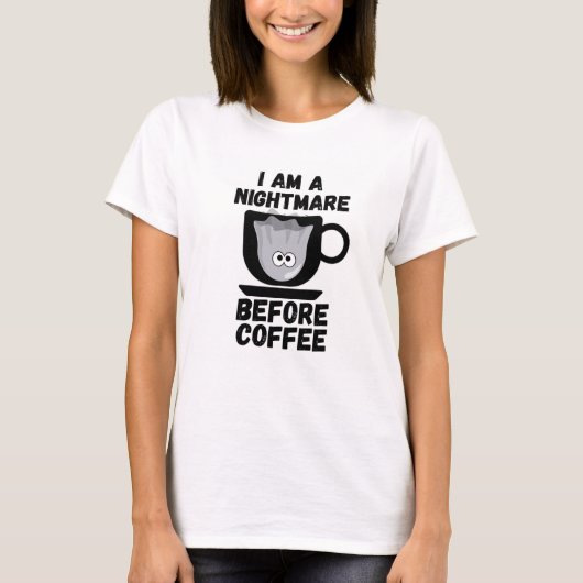 Ich bin ein Albtraum vor dem Kaffee T-Shirt (Vorderseite)