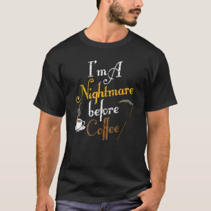 Ich bin ein Albtraum vor Kaffee Funny Beängstigend T-Shirt