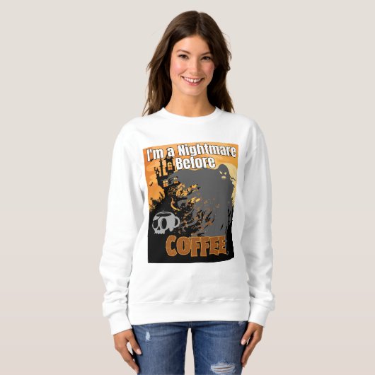 Ich bin ein Albtraum vor Kaffee. Sweatshirt (Vorne ganz)