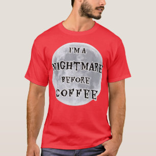 Ich bin ein Albtraum vor Kaffee Vollmond Design T-Shirt