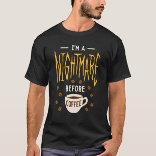 Ich bin ein Albtraum vor Kaffeekoffein T-Shirt