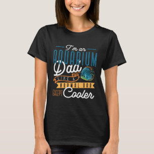 Ich bin ein Aquarium-Vater wie ein normaler Vater, T-Shirt