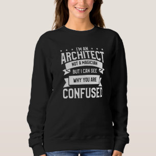 Ich bin ein Architekt und keine Magier-Architektur Sweatshirt