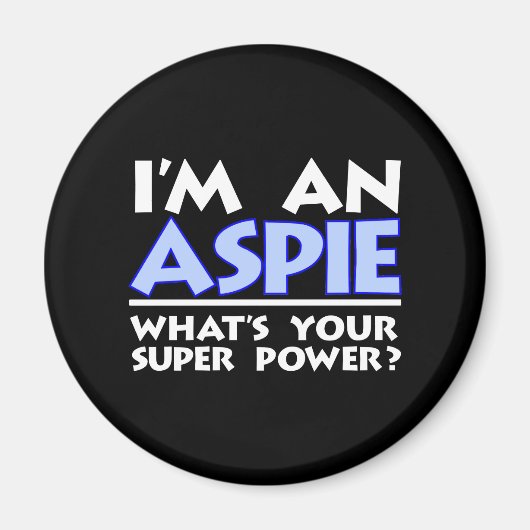 Ich bin ein Aspie. Was ist dein Super-Power? Magnet (Vorne)