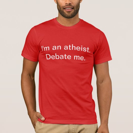 Ich bin ein Atheist. Debattieren Sie mich T-Shirt (Vorderseite)