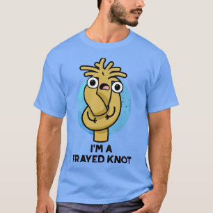 Ich bin ein ausgefranster Knoten Süße Anspielung T-Shirt