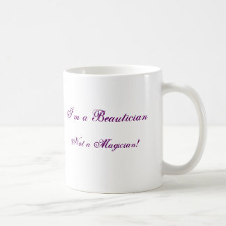 Ich bin ein Beautician, nicht ein Magier! Kaffeetasse