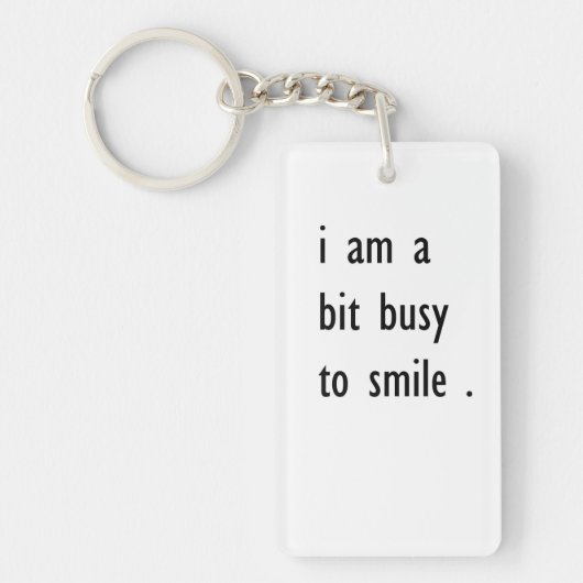 Ich bin ein bisschen beschäftigt zu lächeln schlüsselanhänger (Vorderseite)