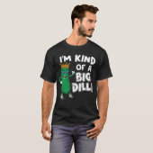 Ich bin ein bisschen ein großer Dill T-Shirt (Vorne ganz)
