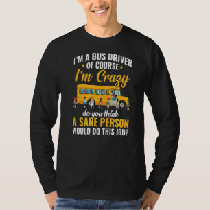 Ich bin ein Busfahrer, den ich verrückt bin, wenn  T-Shirt