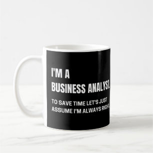 Ich bin ein Business Analyst, ich habe immer recht Kaffeetasse