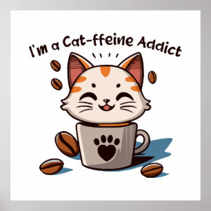 Ich bin ein Cat-ffeine-Süchtiger Poster