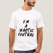 Ich bin ein chaotischer Neutraler T-Shirt (Vorderseite)