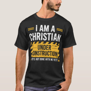 Ich bin ein Christ in der Bauphase Lustig T-Shirt