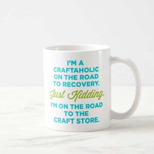 Ich bin ein Craftaholic auf der Straße zur Kaffeetasse (Rechts)