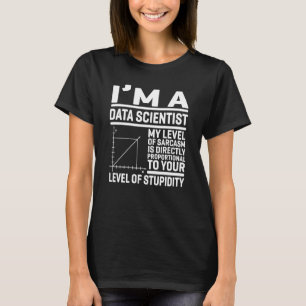 Ich bin ein Data Scientist, mein Sarkasmus-Level i T-Shirt