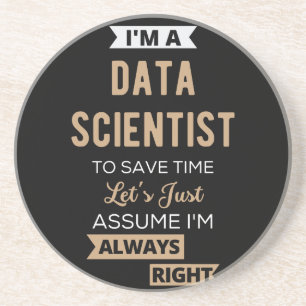 Ich bin ein Data Scientist, Um Zeit zu sparen, neh Getränkeuntersetzer