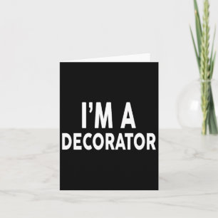 Ich bin ein Dekorator für Dekorateure Karte