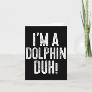 Ich bin ein Delfin, duh! Delfin-Kostüm  Karte
