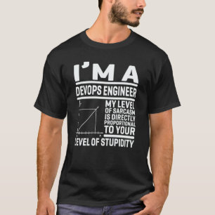 Ich bin ein DevOps-Ingenieur, mein Sarkasmus-Level T-Shirt