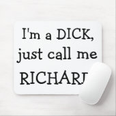Ich bin ein DICK, anrufe mich gerade, RICHARD! Mousepad (Mit Mouse)