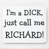 Ich bin ein DICK, anrufe mich gerade, RICHARD! Mousepad (Vorne)