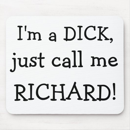 Ich bin ein DICK, anrufe mich gerade, RICHARD! Mousepad (Vorne)