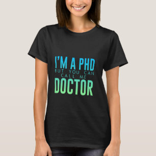 Ich bin ein Doktor, aber Sie können mich Doktorand T-Shirt