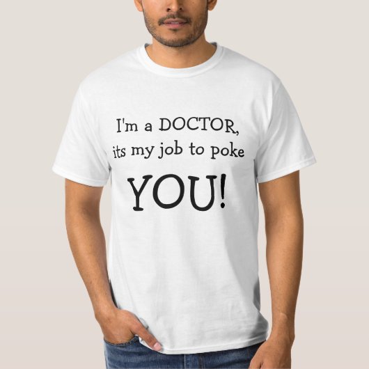 Ich bin ein DOKTOR, sein mein Job zu stoßen, SIE! T-Shirt (Vorderseite)