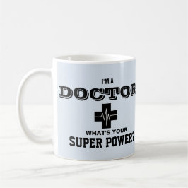 Ich bin ein Doktor, was Ihr SuperPower ist Kaffeetasse