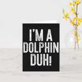 Ich bin ein Dolphin Duh! Dolphin-Kostüm Karte (Gelbe Blume)