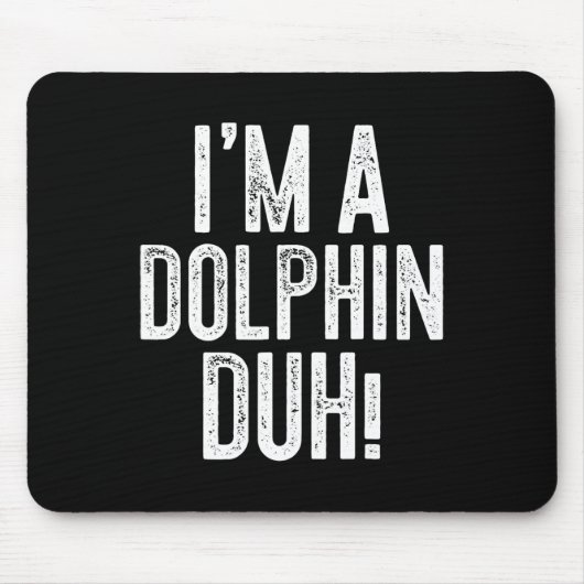 Ich bin ein Dolphin Duh! Dolphin-Kostüm Mousepad (Vorne)