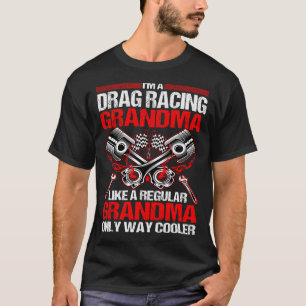 Ich bin ein Drag Racing GrandMa viel Cooler Tshirt